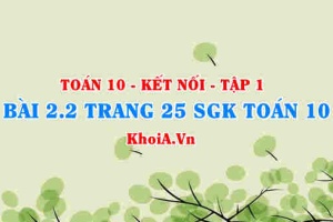 Bài 2.2 trang 25 SGK Toán 10 tập 1 Kết nối tri thức